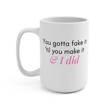 Load image into Gallery viewer, Fake It Til You Make It - Mug 15oz