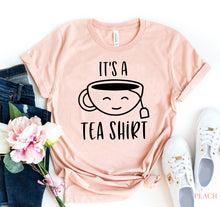 Load image into Gallery viewer, It&#39;s A Tea Shirt

