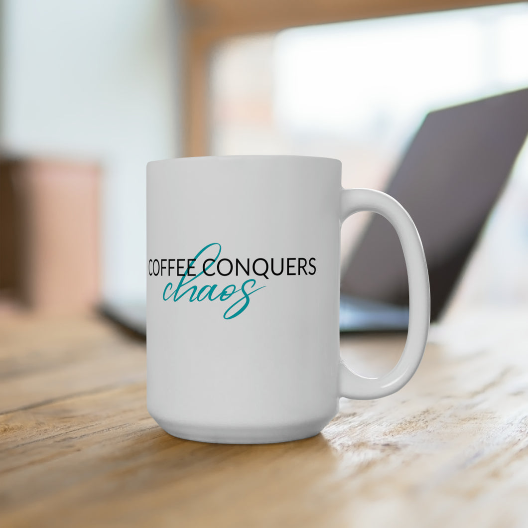 Coffee Conquers Chaos - Ceramic Mug 15oz