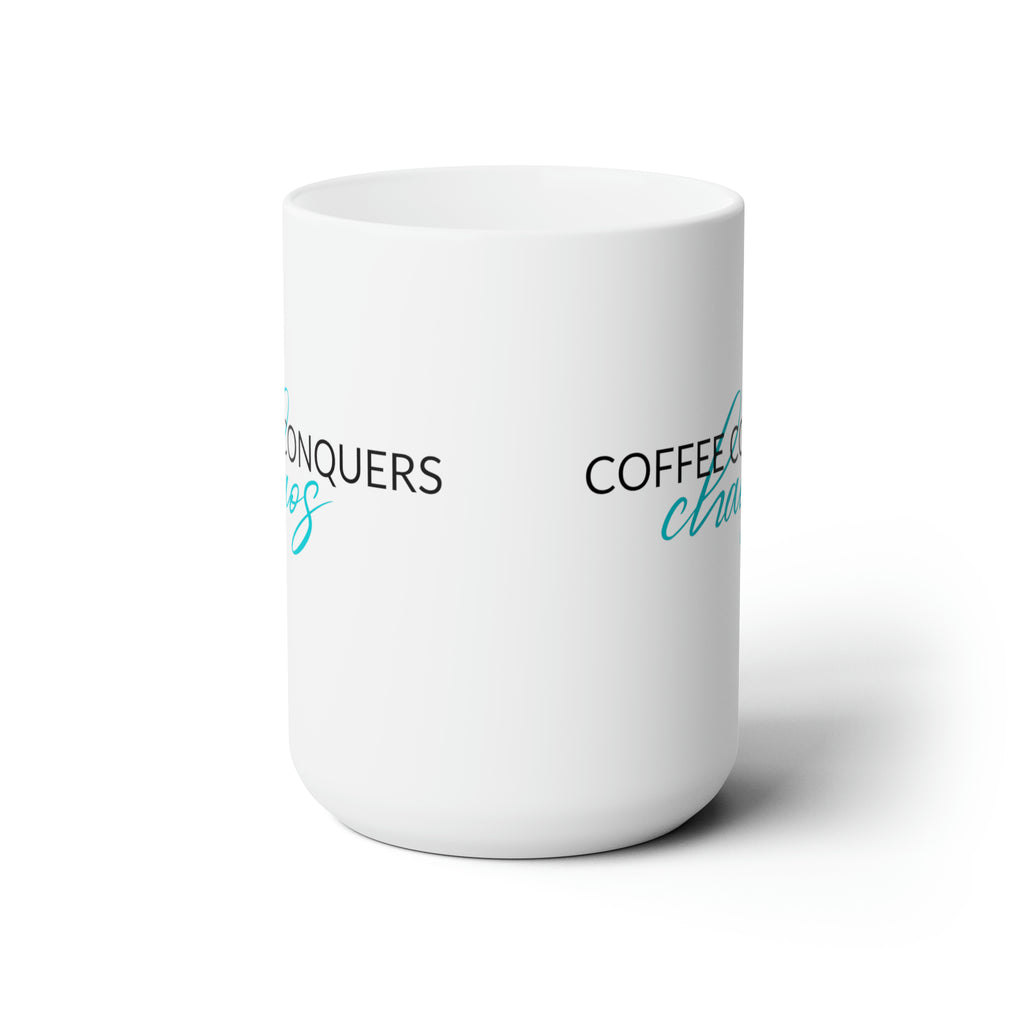 Coffee Conquers Chaos - Ceramic Mug 15oz