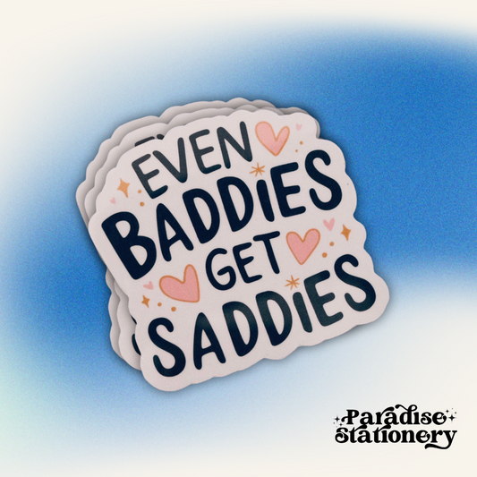 Even Baddies Get Saddies - Vinyl Sticker