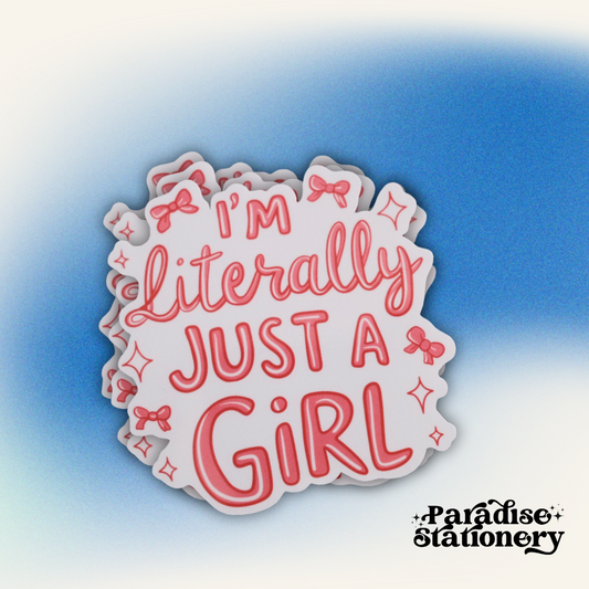 I’m Literally Just a Girl - Vinyl Sticker