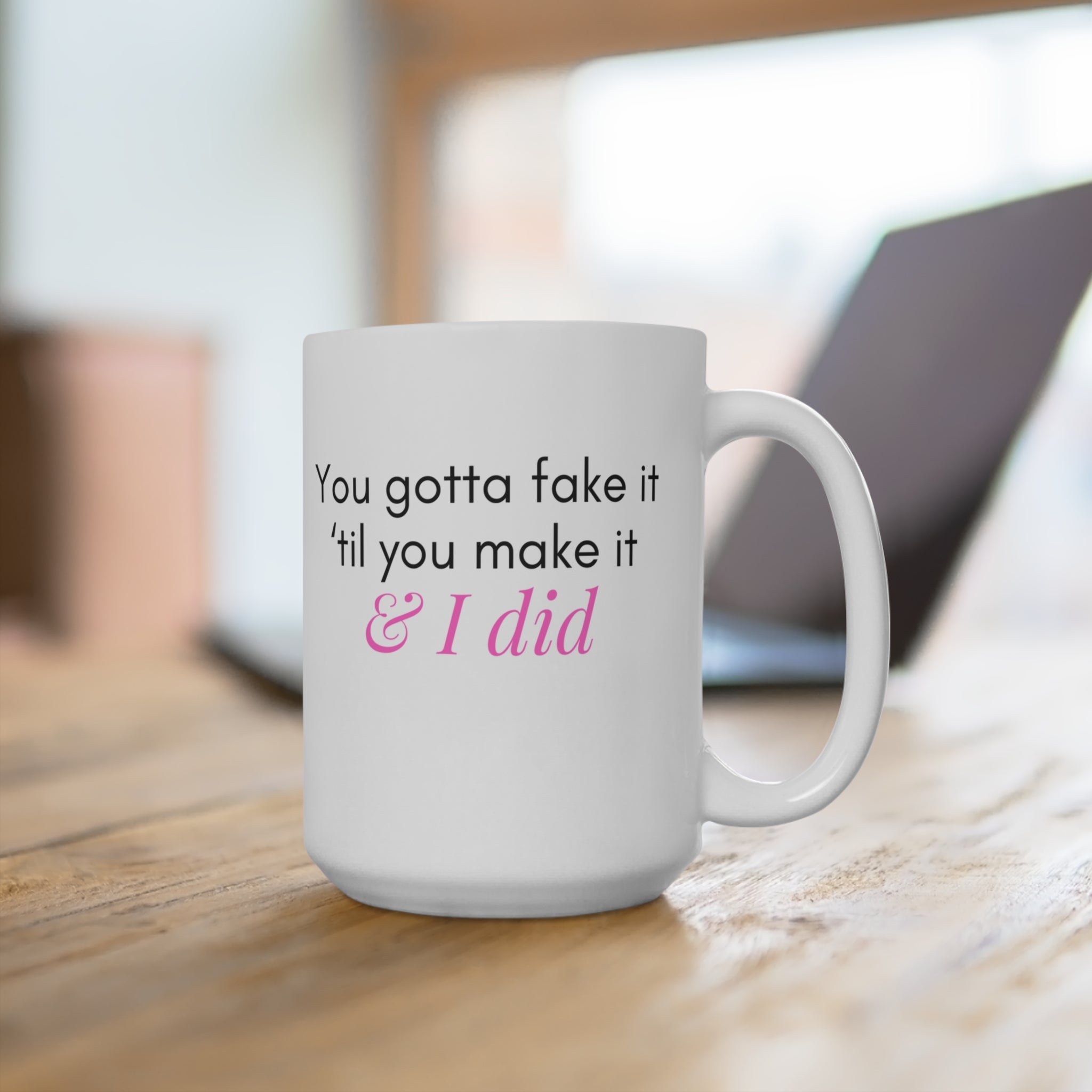 Fake It Til You Make It - Mug 15oz