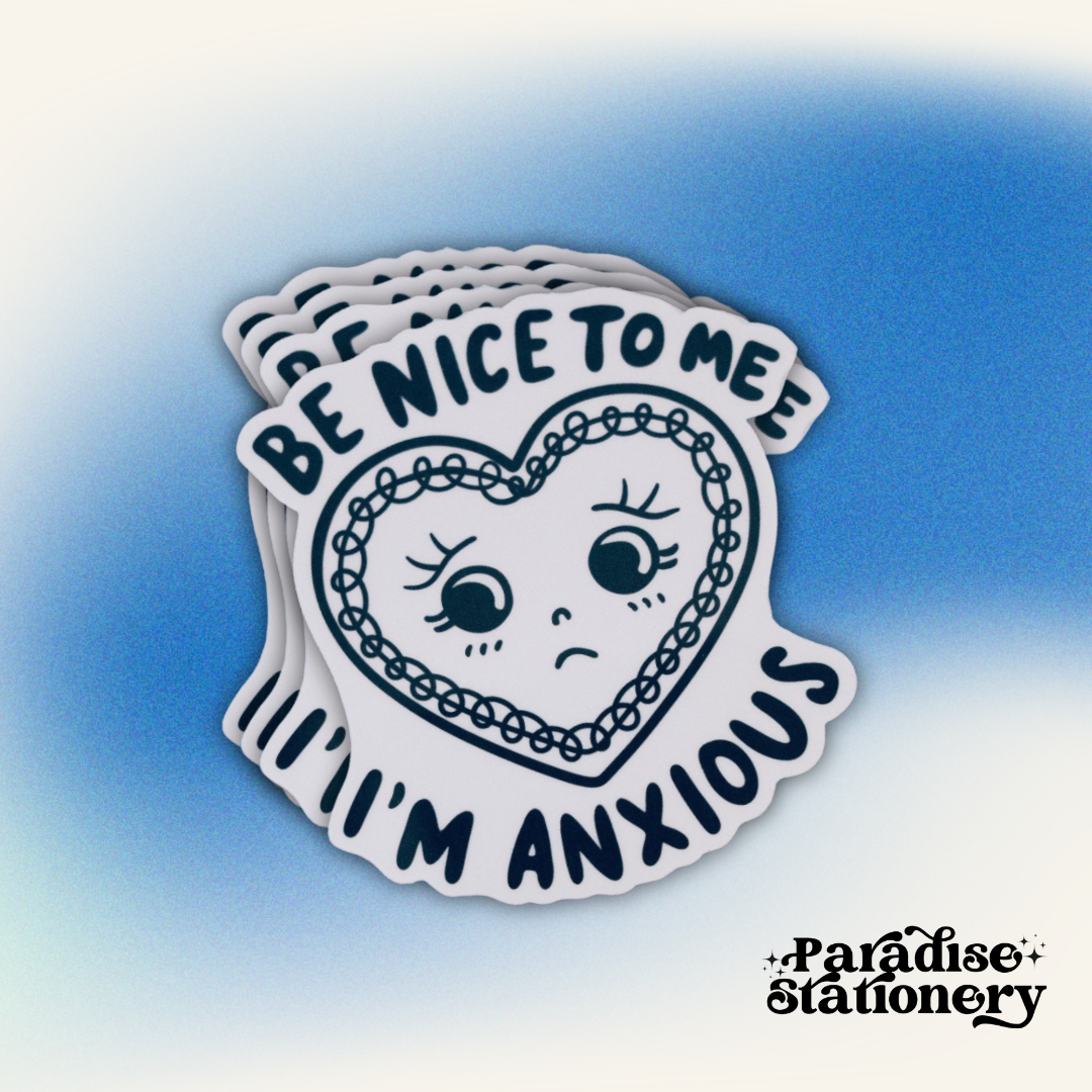 Be Nice to Me, I’m Anxious - Vinyl Sticker