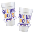 All We Do Is WIN! Styrofoam Cups