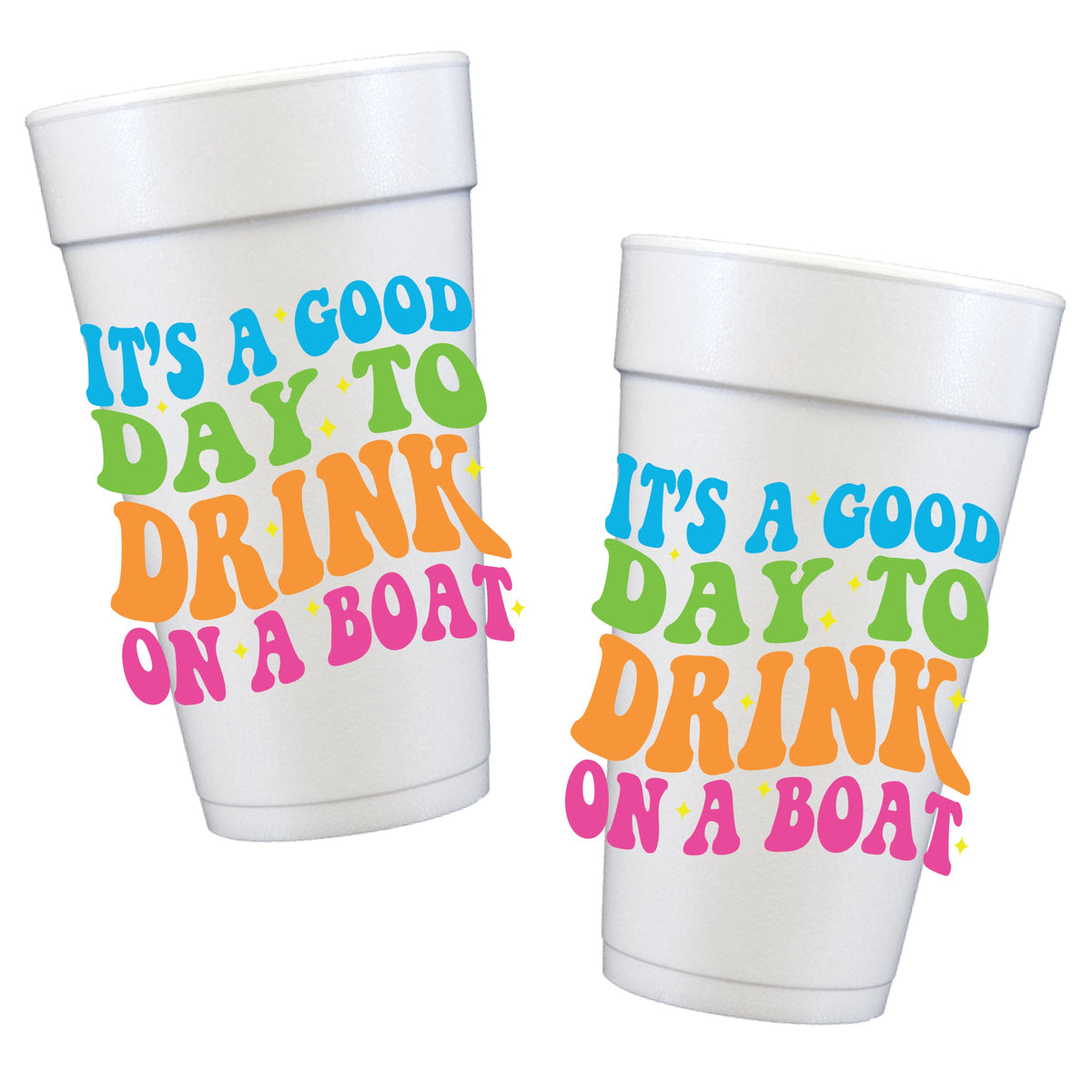 It's a Good Day to Drink on a Boat Styrofoam Cups