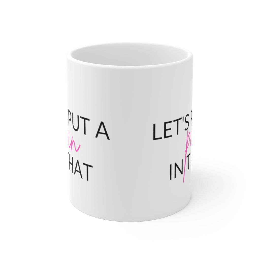 Let's Put A Pin In That Mug