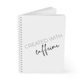 Created With Caffeine - Spiral Notebook