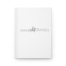 Load image into Gallery viewer, Make Shit Happen - Hardcover Journal Matte
